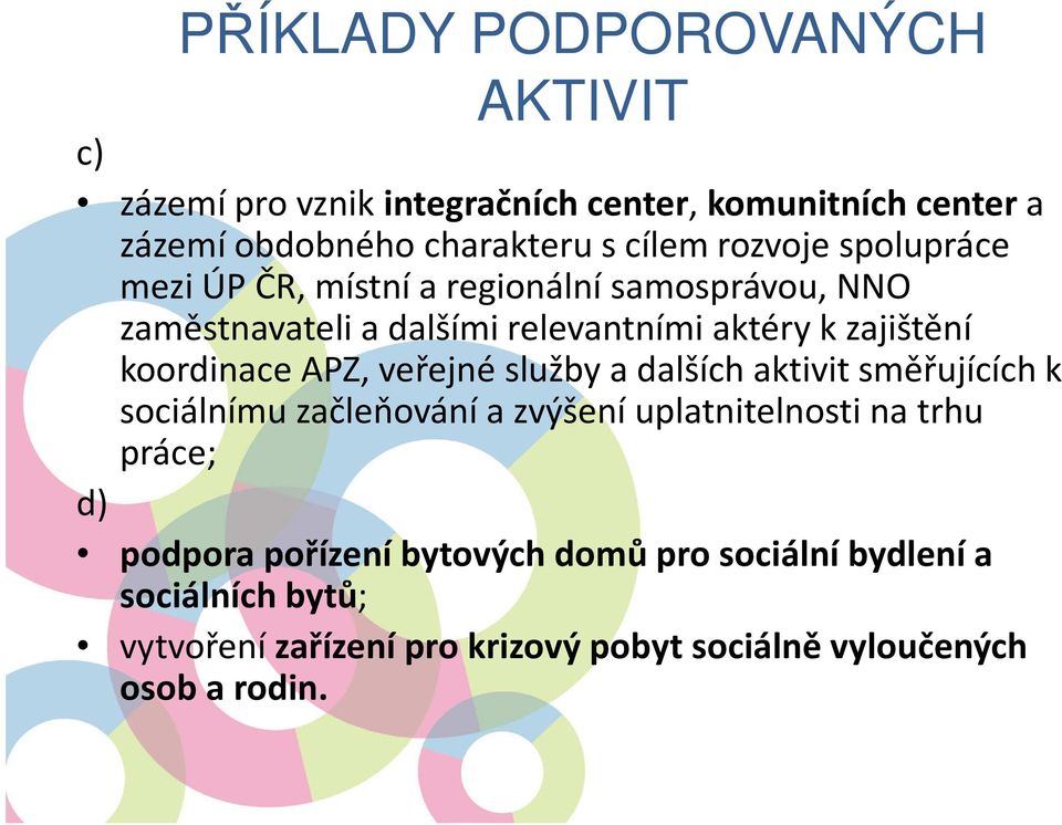 koordinace APZ, veřejné služby a dalších aktivit směřujících k sociálnímu začleňování a zvýšení uplatnitelnosti na trhu práce; d)