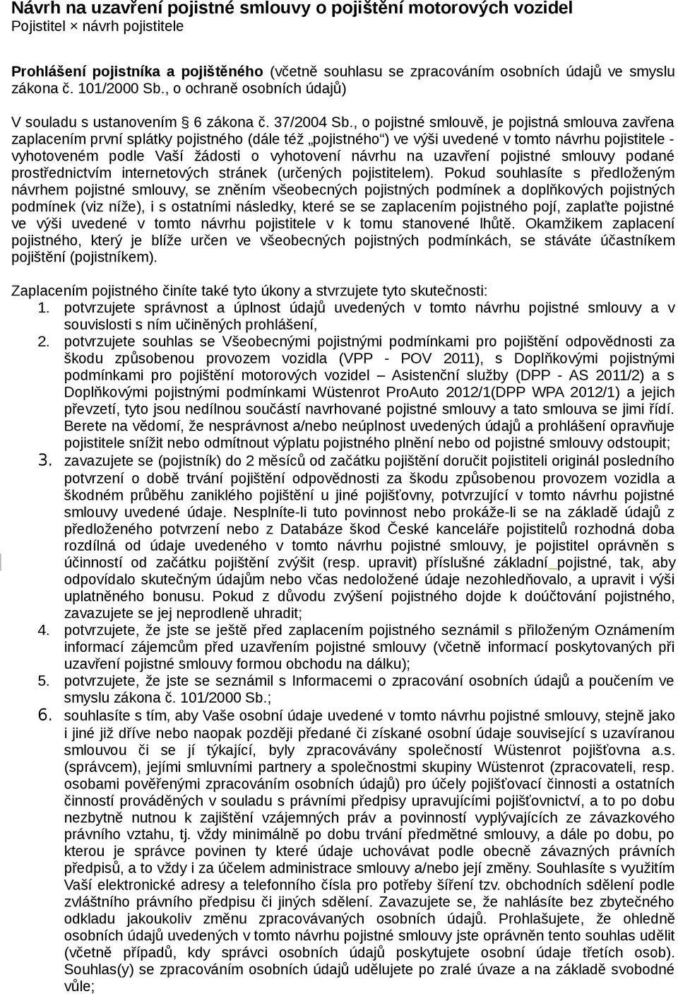 , o ochraně osobních údajů) V souladu s ustanovením 6 zákona č. 37/2004 Sb.