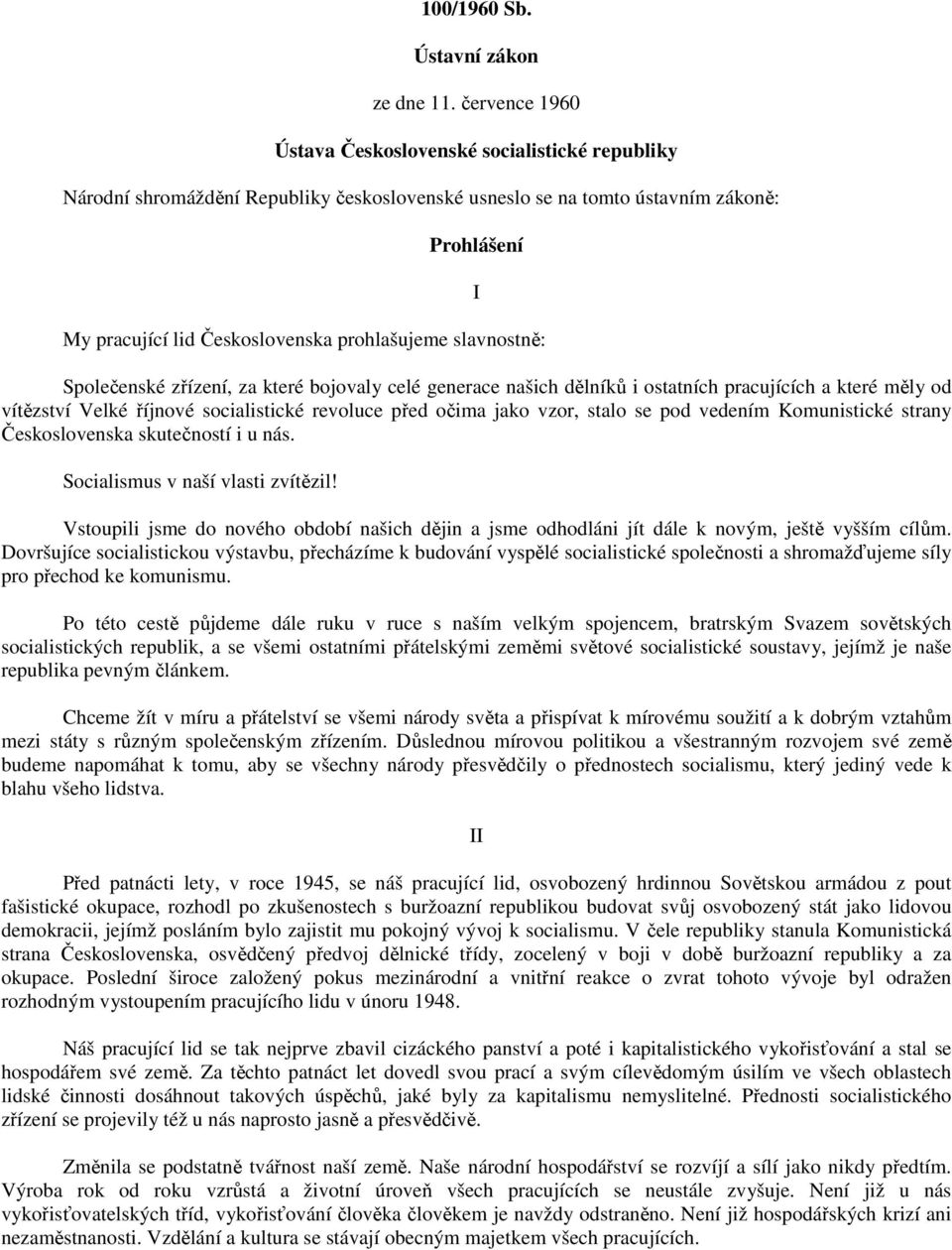 slavnostně: I Společenské zřízení, za které bojovaly celé generace našich dělníků i ostatních pracujících a které měly od vítězství Velké říjnové socialistické revoluce před očima jako vzor, stalo se