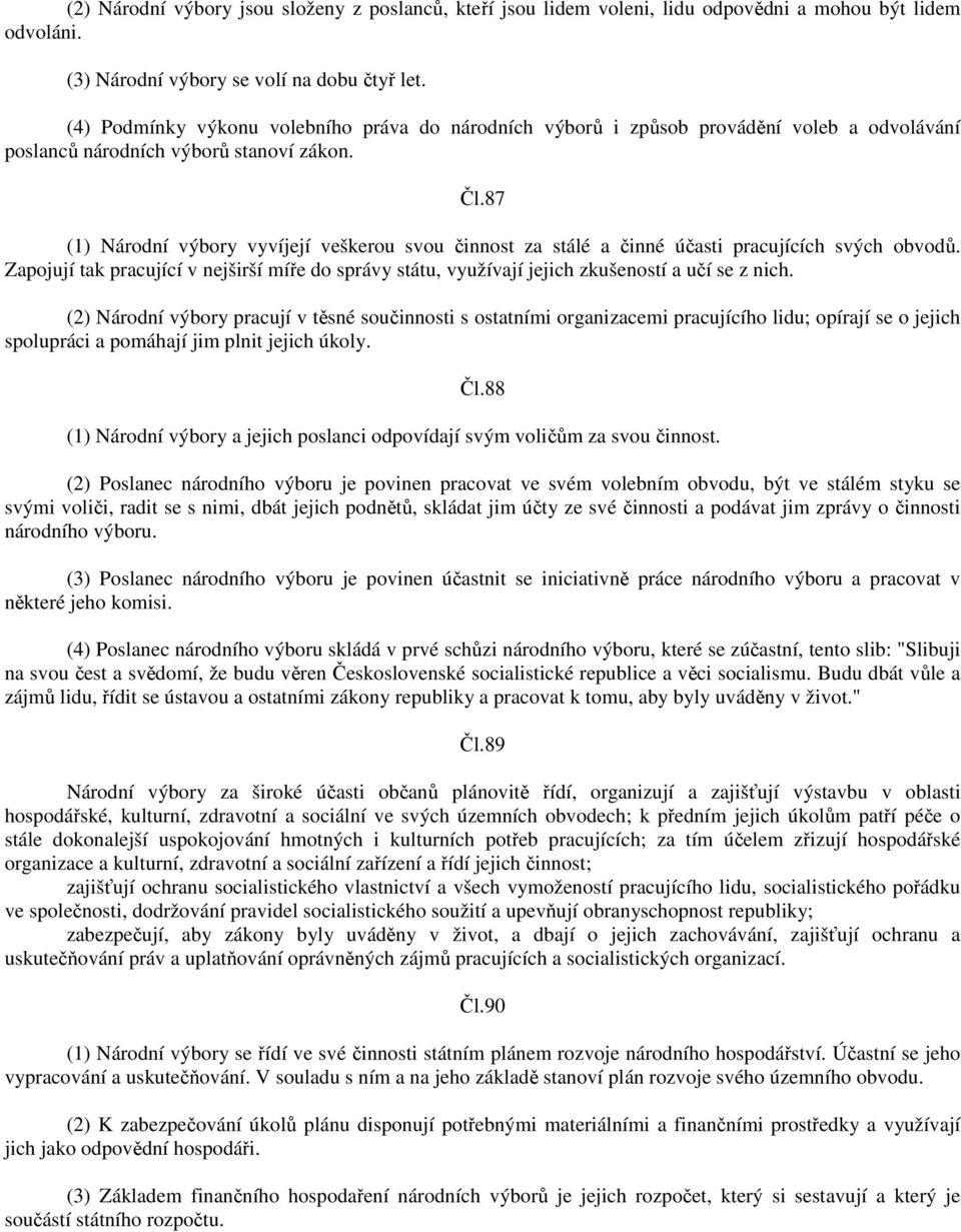 87 (1) Národní výbory vyvíjejí veškerou svou činnost za stálé a činné účasti pracujících svých obvodů.