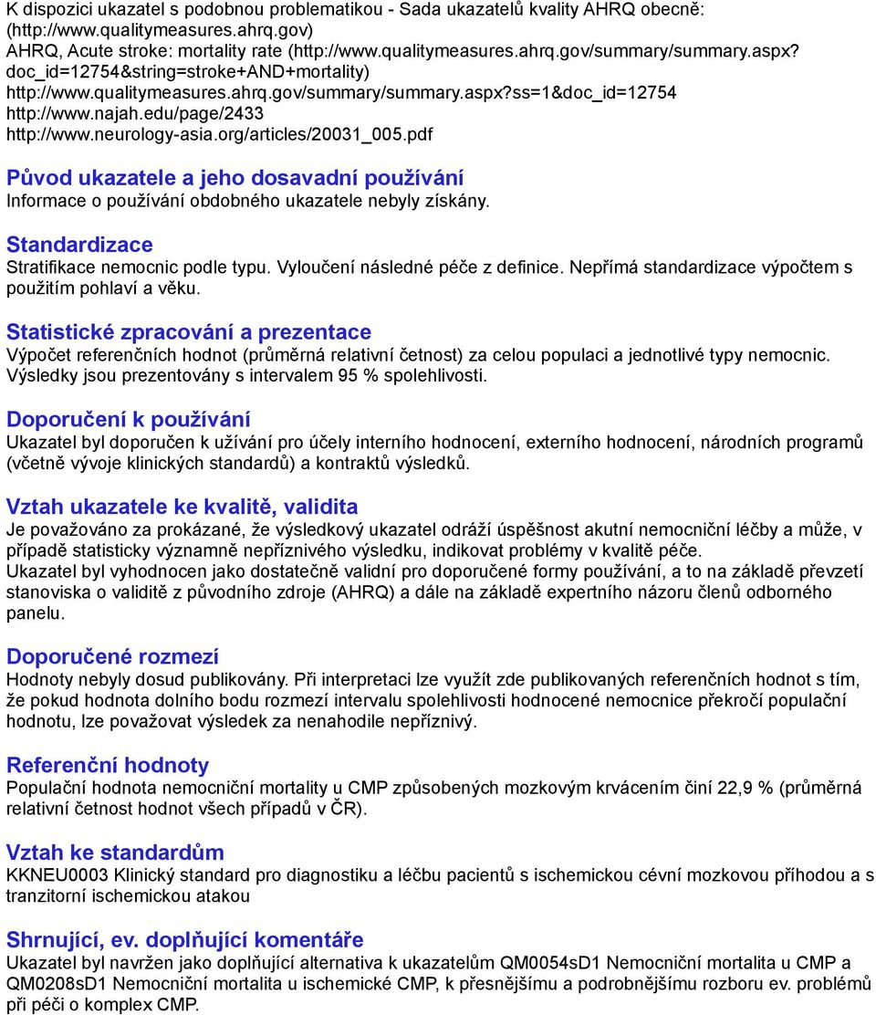 org/articles/20031_005.pdf Stratifikace nemocnic podle typu. Vyloučení následné péče z definice. Nepřímá standardizace výpočtem s použitím pohlaví a věku.