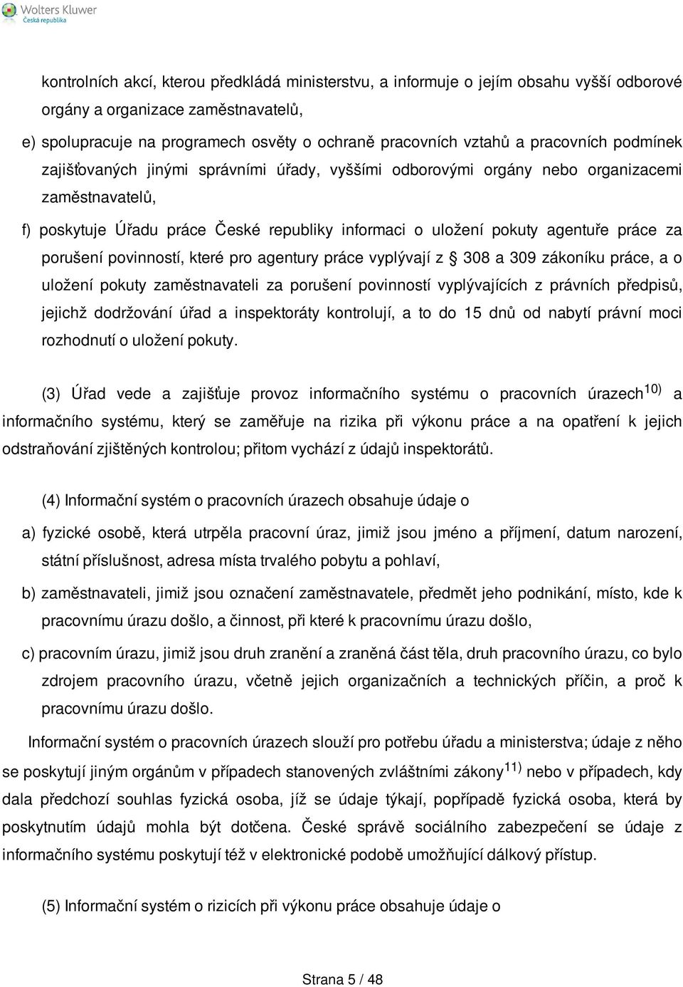 práce za porušení povinností, které pro agentury práce vyplývají z 308 a 309 zákoníku práce, a o uložení pokuty zaměstnavateli za porušení povinností vyplývajících z právních předpisů, jejichž