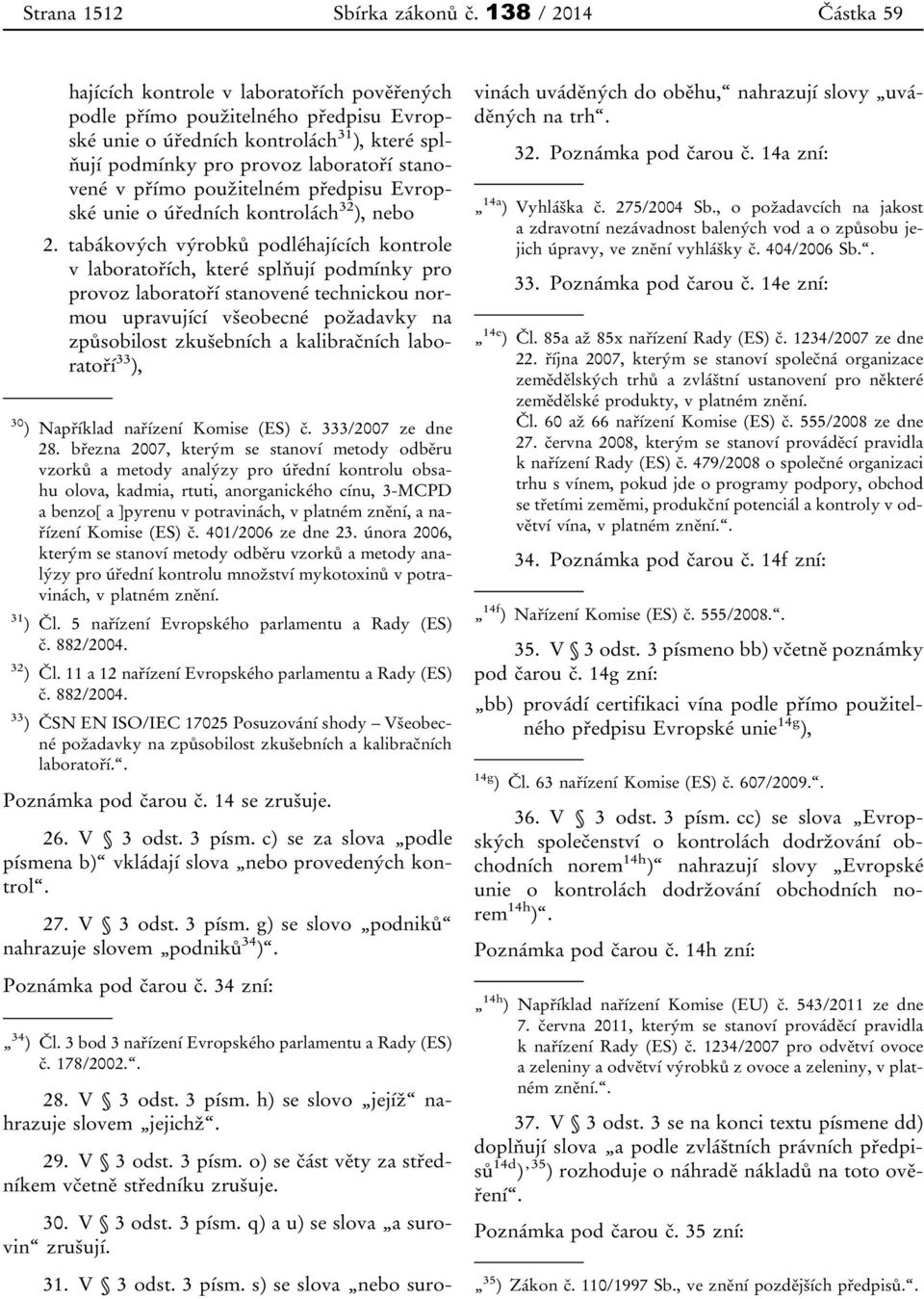 přímo použitelném předpisu Evropské unie o úředních kontrolách 32 ), nebo 2.