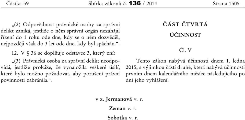 nejpozději však do 3 let ode dne, kdy byl spáchán.. 12.