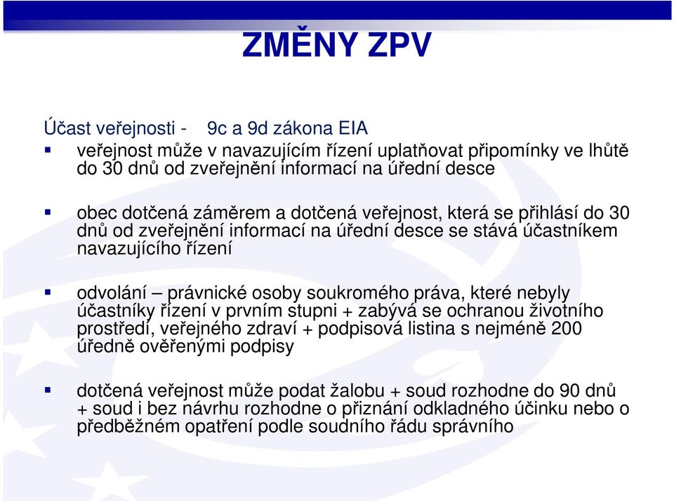 soukromého práva, které nebyly účastníky řízení v prvním stupni + zabývá se ochranou životního prostředí, veřejného zdraví + podpisová listina s nejméně 200 úředně ověřenými