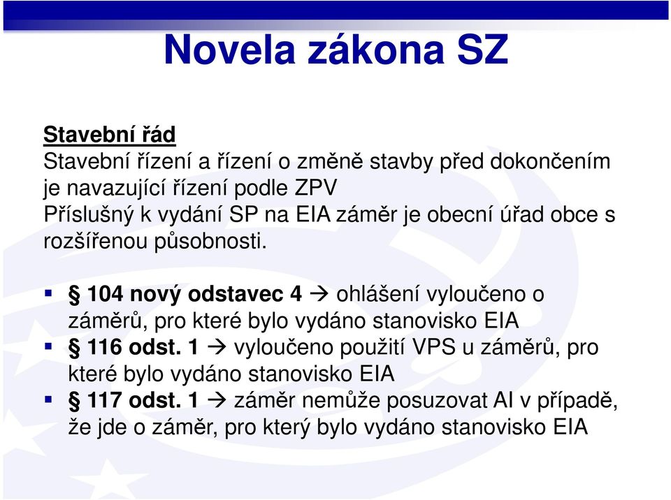 104 nový odstavec 4 ohlášení vyloučeno o záměrů, pro které bylo vydáno stanovisko EIA 116 odst.