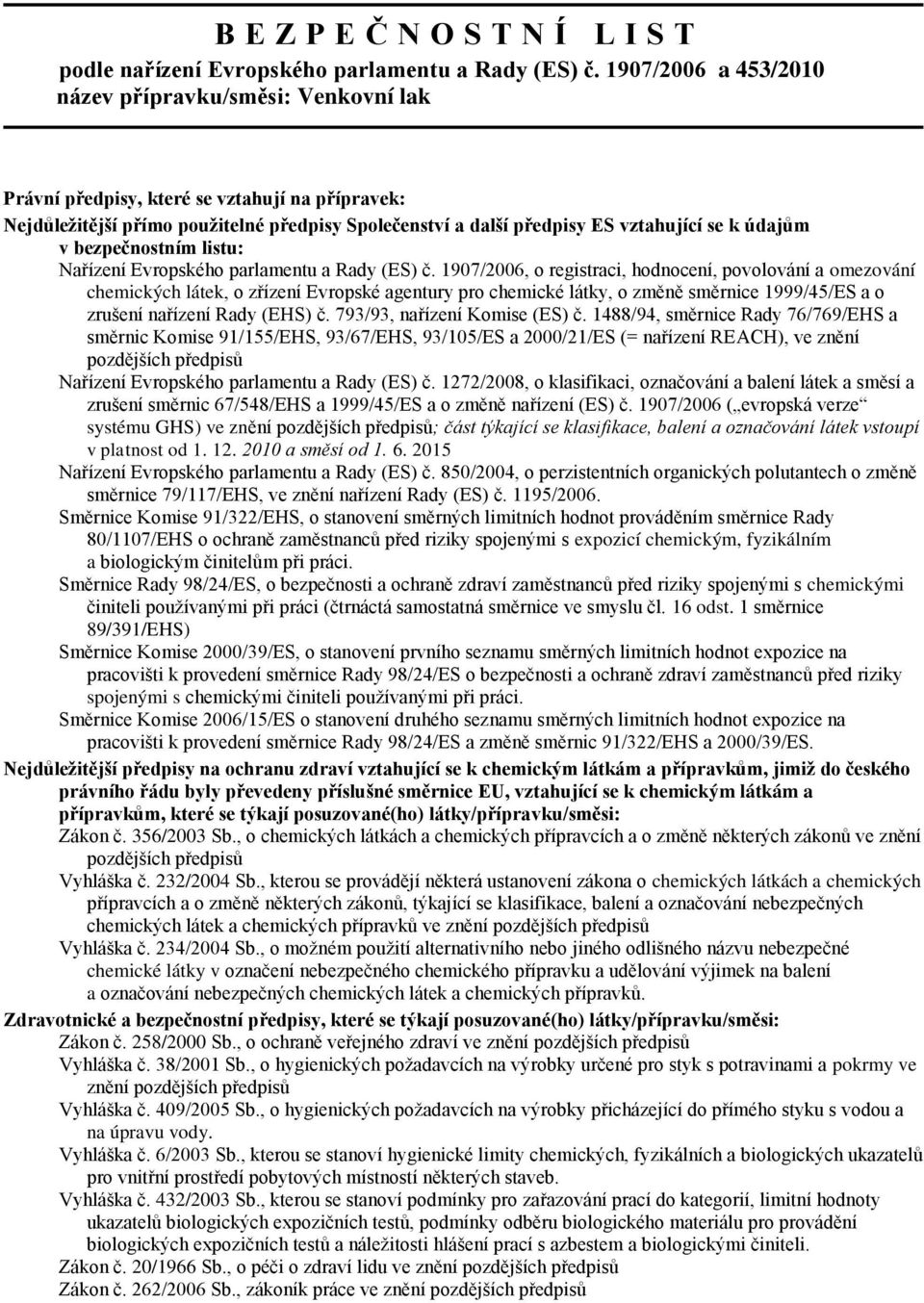 1907/2006, o registraci, hodnocení, povolování a omezování chemických látek, o zřízení Evropské agentury pro chemické látky, o změně směrnice 1999/45/ES a o zrušení nařízení Rady (EHS) č.