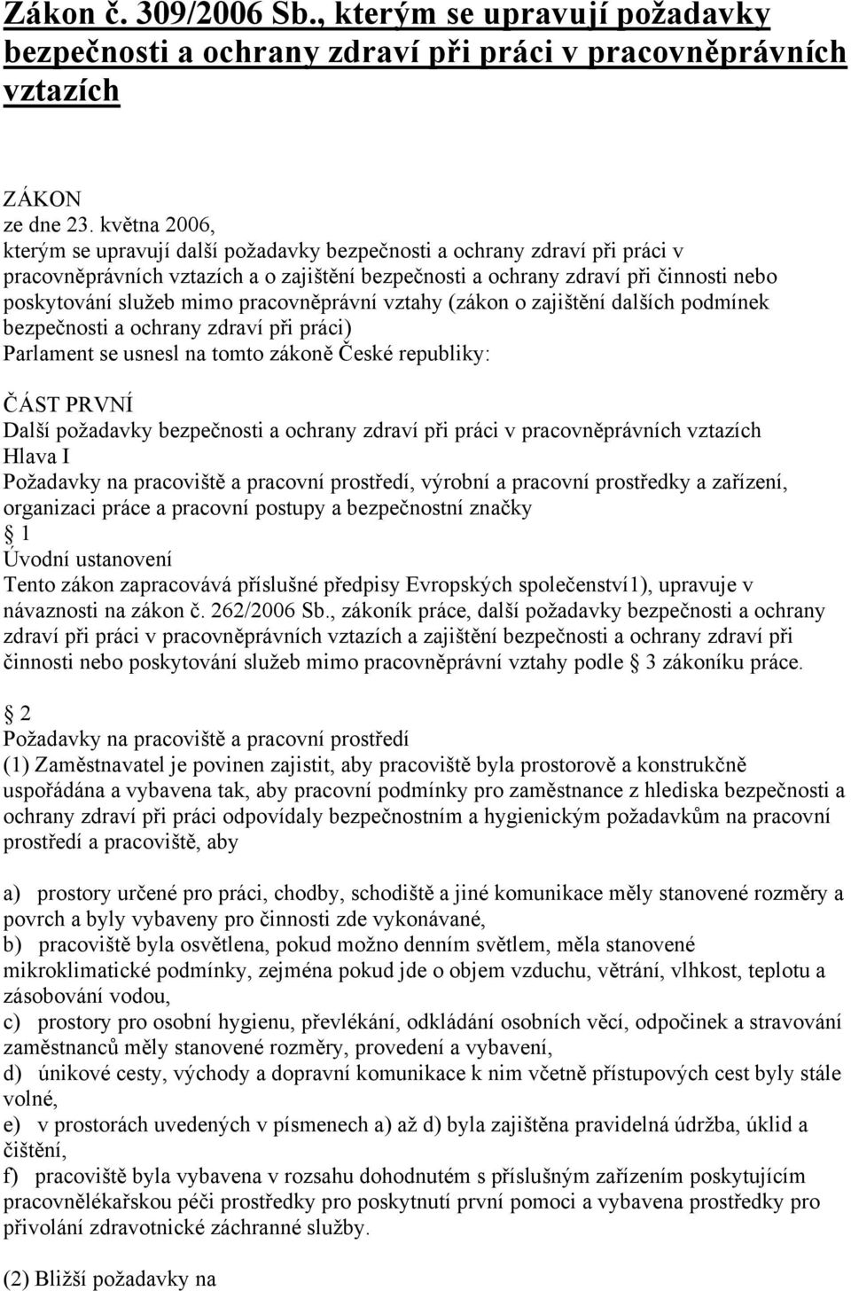 pracovněprávní vztahy (zákon o zajištění dalších podmínek bezpečnosti a ochrany zdraví při práci) Parlament se usnesl na tomto zákoně České republiky: ČÁST PRVNÍ Další požadavky bezpečnosti a ochrany