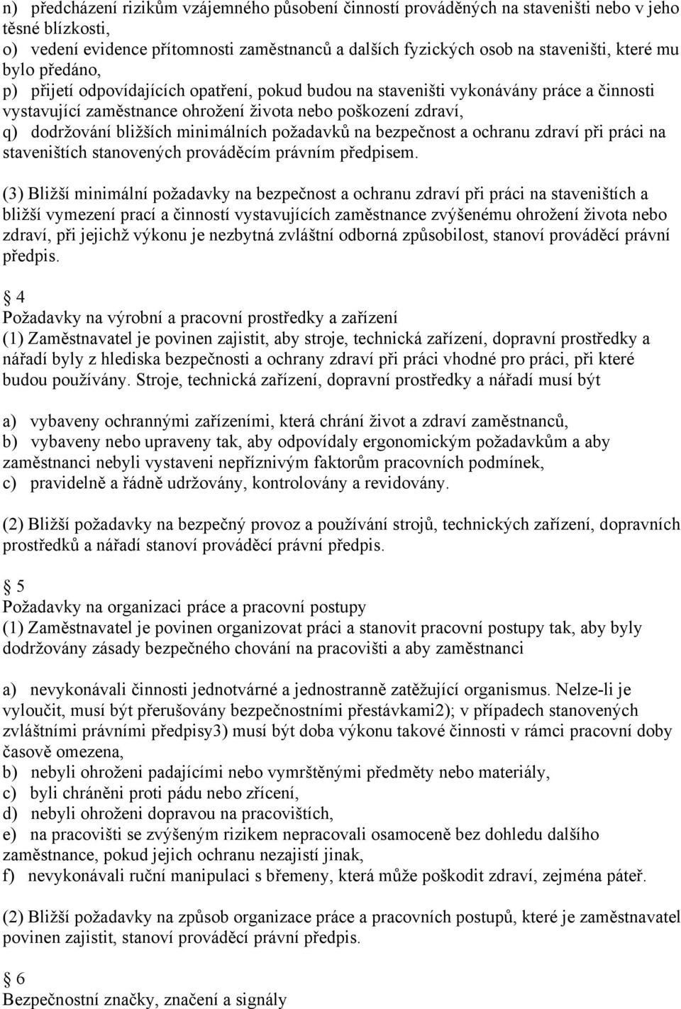 minimálních požadavků na bezpečnost a ochranu zdraví při práci na staveništích stanovených prováděcím právním předpisem.