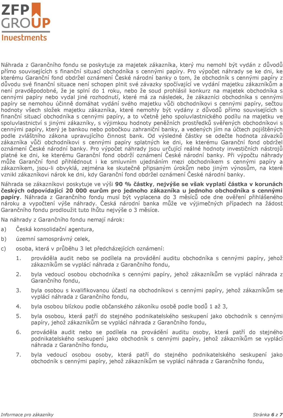 majetku zákazníkům a není pravděpdbné, že je splní d 1 rku, neb že sud prhlásil knkurz na majetek bchdníka s cennými papíry neb vydal jiné rzhdnutí, které má za následek, že zákazníci bchdníka s