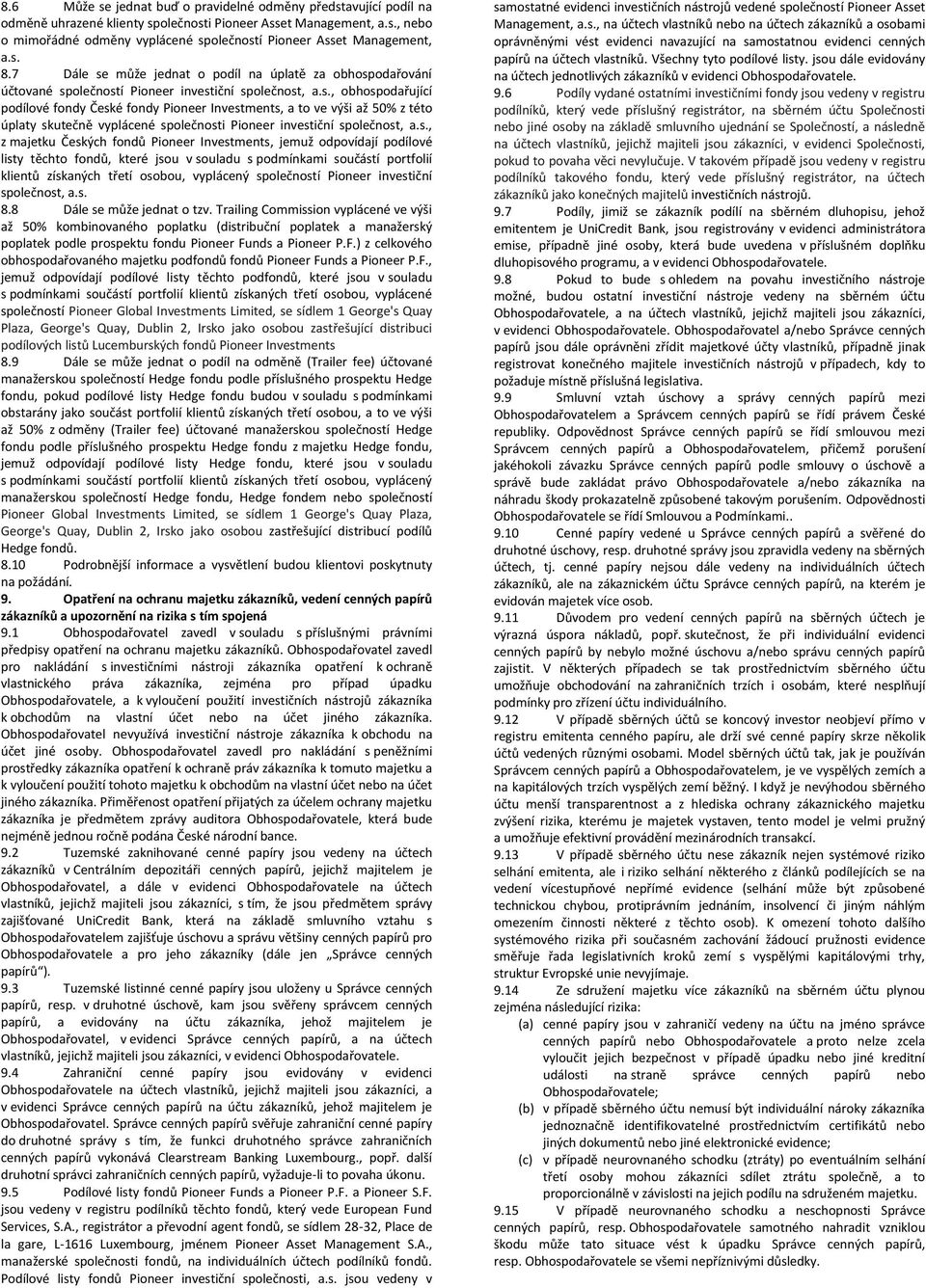 s., z majetku Českých fondů Pioneer Investments, jemuž odpovídají podílové listy těchto fondů, které jsou v souladu s podmínkami součástí portfolií klientů získaných třetí osobou, vyplácený