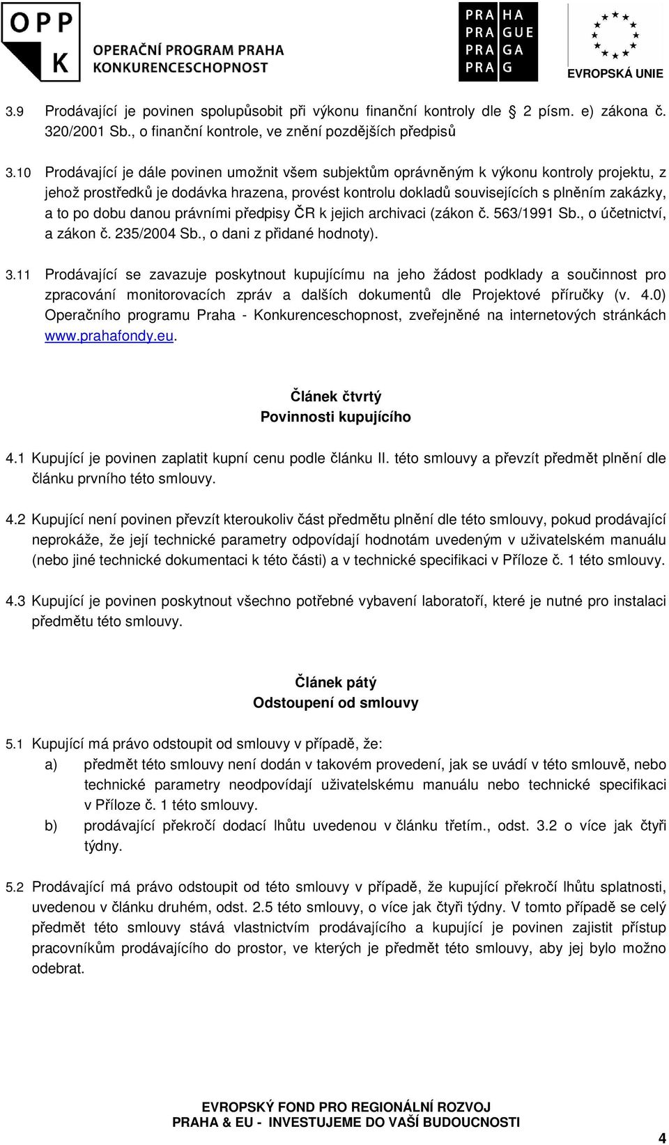 dobu danou právními předpisy ČR k jejich archivaci (zákon č. 563/1991 Sb., o účetnictví, a zákon č. 235/2004 Sb., o dani z přidané hodnoty). 3.