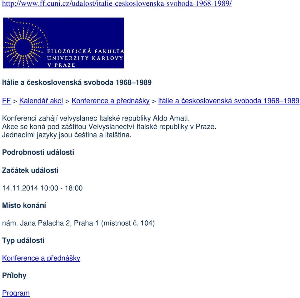 přednášky > Itálie a československá svoboda 1968 1989 Konferenci zahájí velvyslanec Italské republiky Aldo Amati.