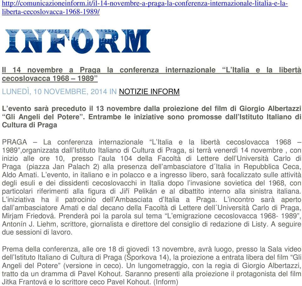 LUNEDÌ, 10 NOVEMBRE, 2014 IN NOTIZIE INFORM L evento sarà preceduto il 13 novembre dalla proiezione del film di Giorgio Albertazzi Gli Angeli del Potere.