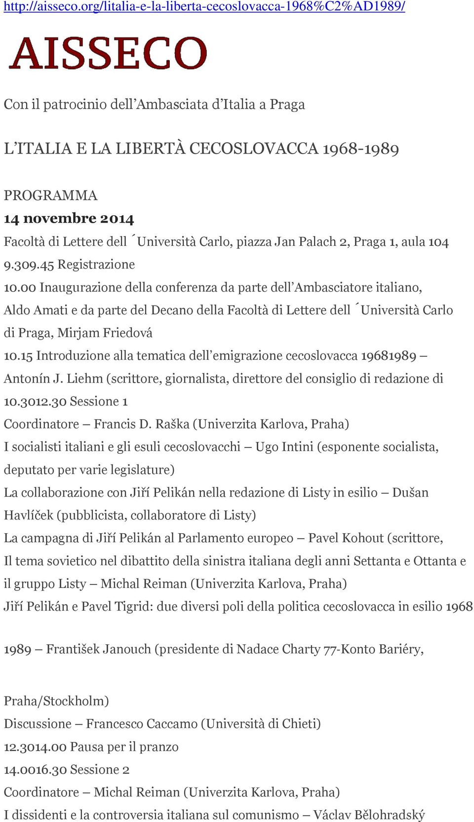 dell Università Carlo, piazza Jan Palach 2, Praga 1, aula 104 9.309.45 Registrazione 10.