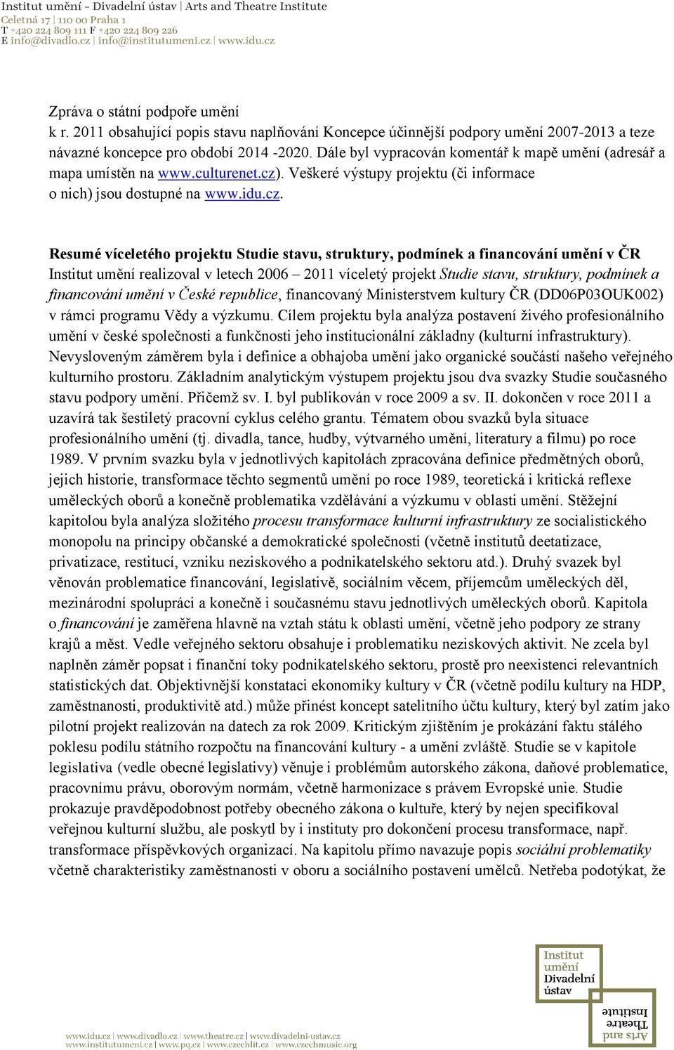 . Veškeré výstupy projektu (či informace o nich) jsou dostupné na www.idu.cz.