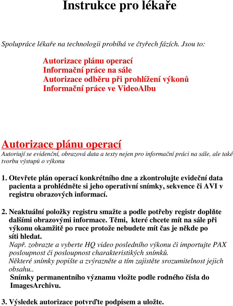 nejen pro informační práci na sále, ale také tvorbu výstupů o výkonu 1.