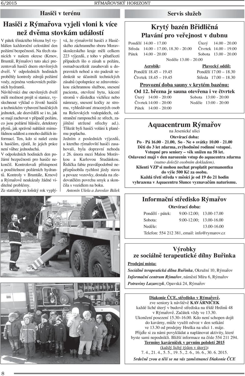V odpoledních hodinách proběhly kontroly zdrojů požární vody, zejména venkovních požárních hydrantů.