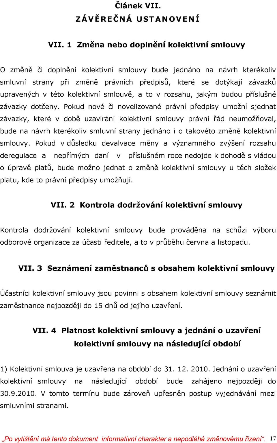 této kolektivní smlouvě, a to v rozsahu, jakým budou příslušné závazky dotčeny.