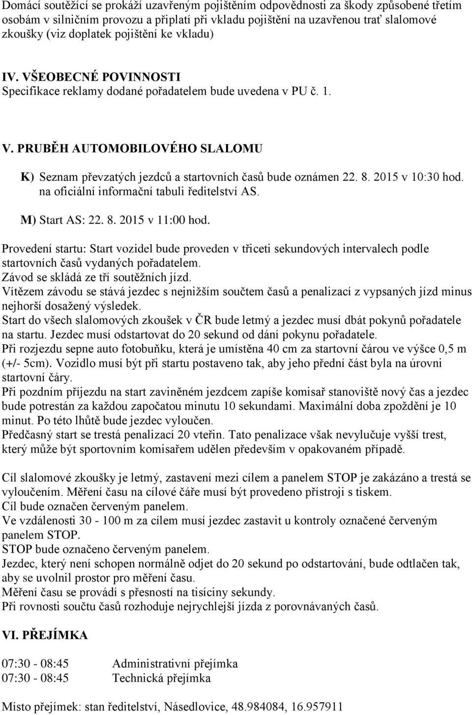 8. 2015 v 10:30 hod. na oficiální informační tabuli ředitelství AS. M) Start AS: 22. 8. 2015 v 11:00 hod.