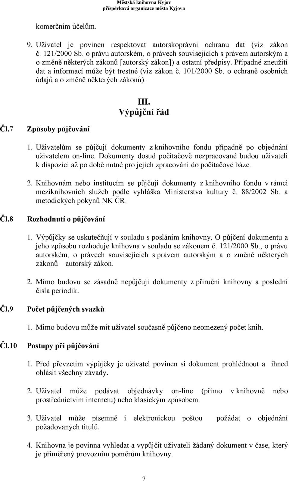 101/2000 Sb. o ochraně osobních údajů a o změně některých zákonů). III. Výpůjční řád Čl.7 Způsoby půjčování 1.