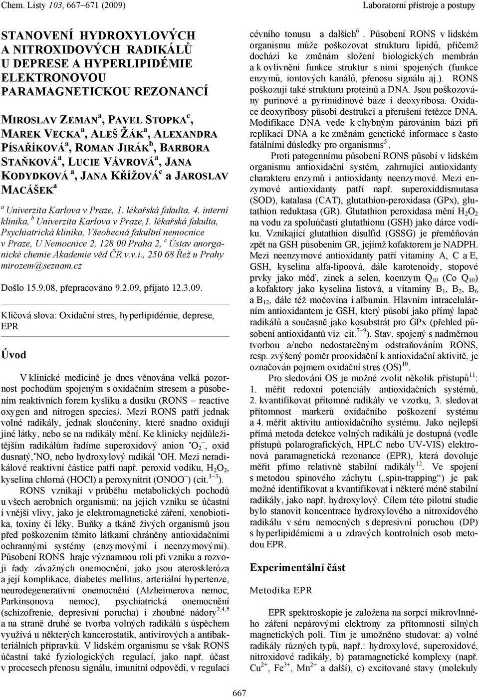 lékřská fkult, Psychitrická klinik, Všeobecná fkultní nemocnice v Prze, U Nemocnice 2, 128 00 Prh 2, c Ústv norgnické chemie Akdemie věd ČR v.v.i., 250 68 Řež u Prhy mirozem@seznm.cz Došlo 15.9.