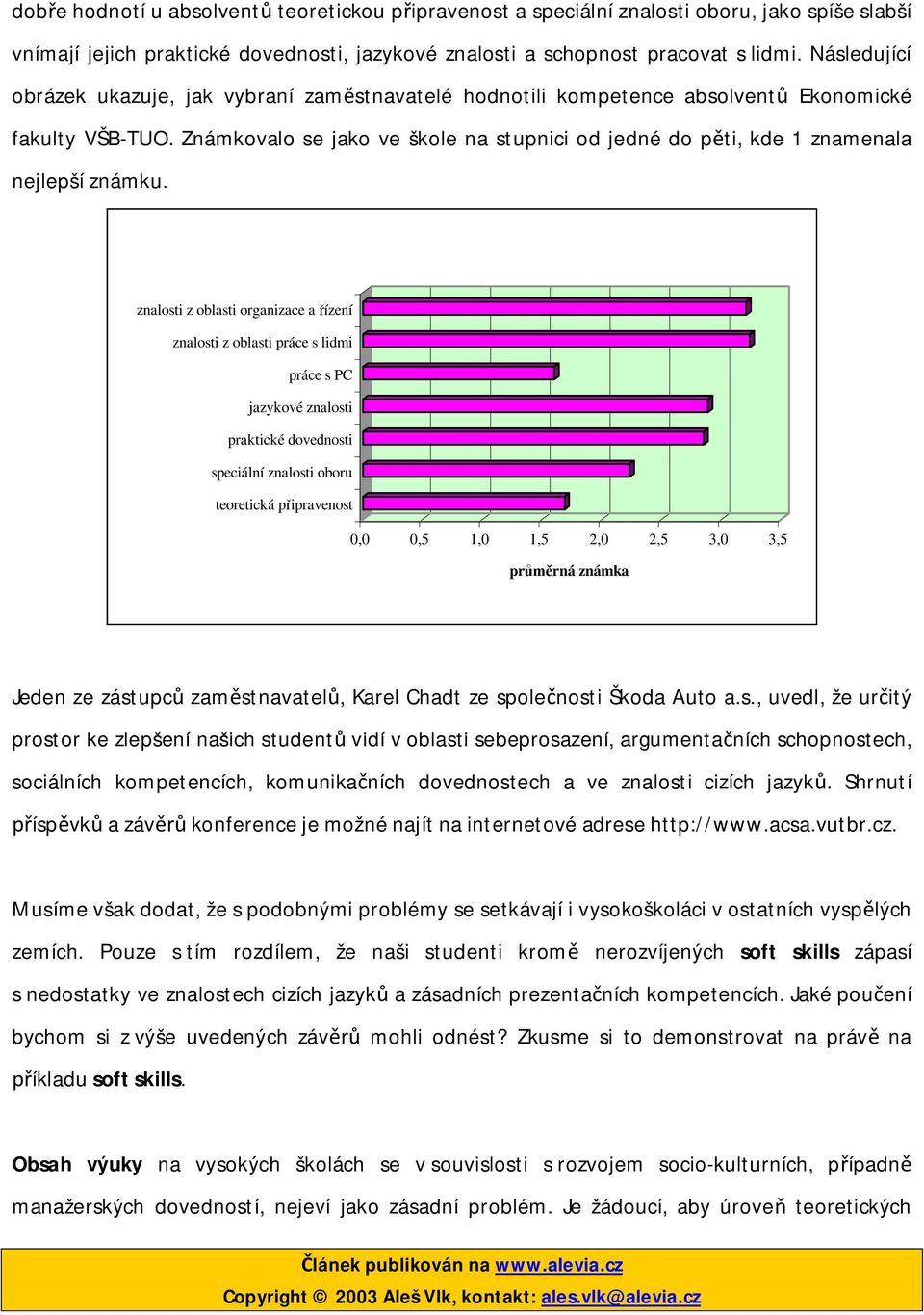 Známkovalo se jako ve škole na stupnici od jedné do p ti, kde 1 znamenala nejlepší známku.