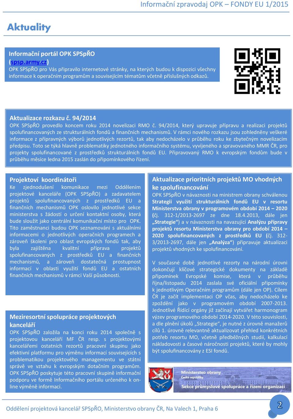 94/2014 OPK SPSpŘO provedlo koncem roku 2014 novelizaci RMO č. 94/2014, který upravuje přípravu a realizaci projektů spolufinancovaných ze strukturálních fondů a finančních mechanismů.