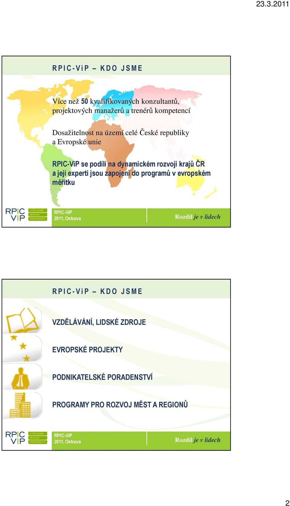 krajů ČR a její experti jsou zapojeni do programů v evropském měřítku R P I C - V i P K D O J S M E