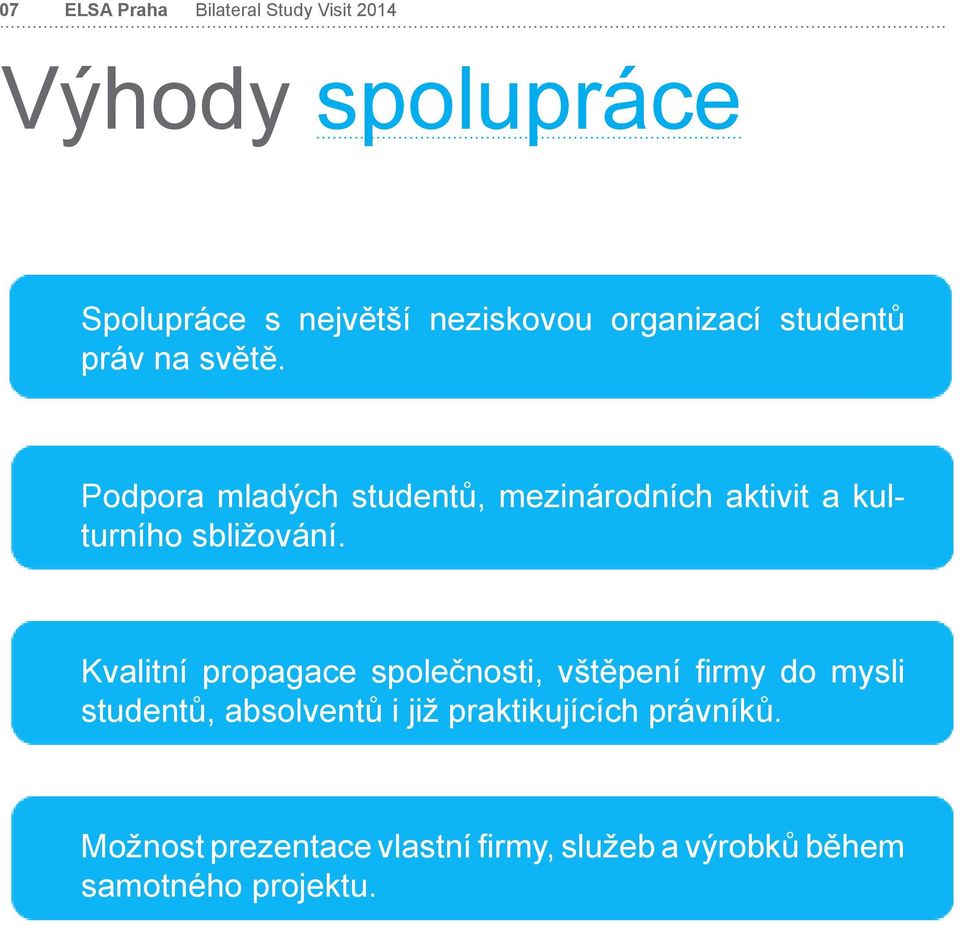 Podpora mladých studentů, mezinárodních aktivit a kulturního sbližování.