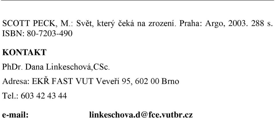 ISBN: 80-7203-490 KONTAKT PhDr. Dana Linkeschová,CSc.