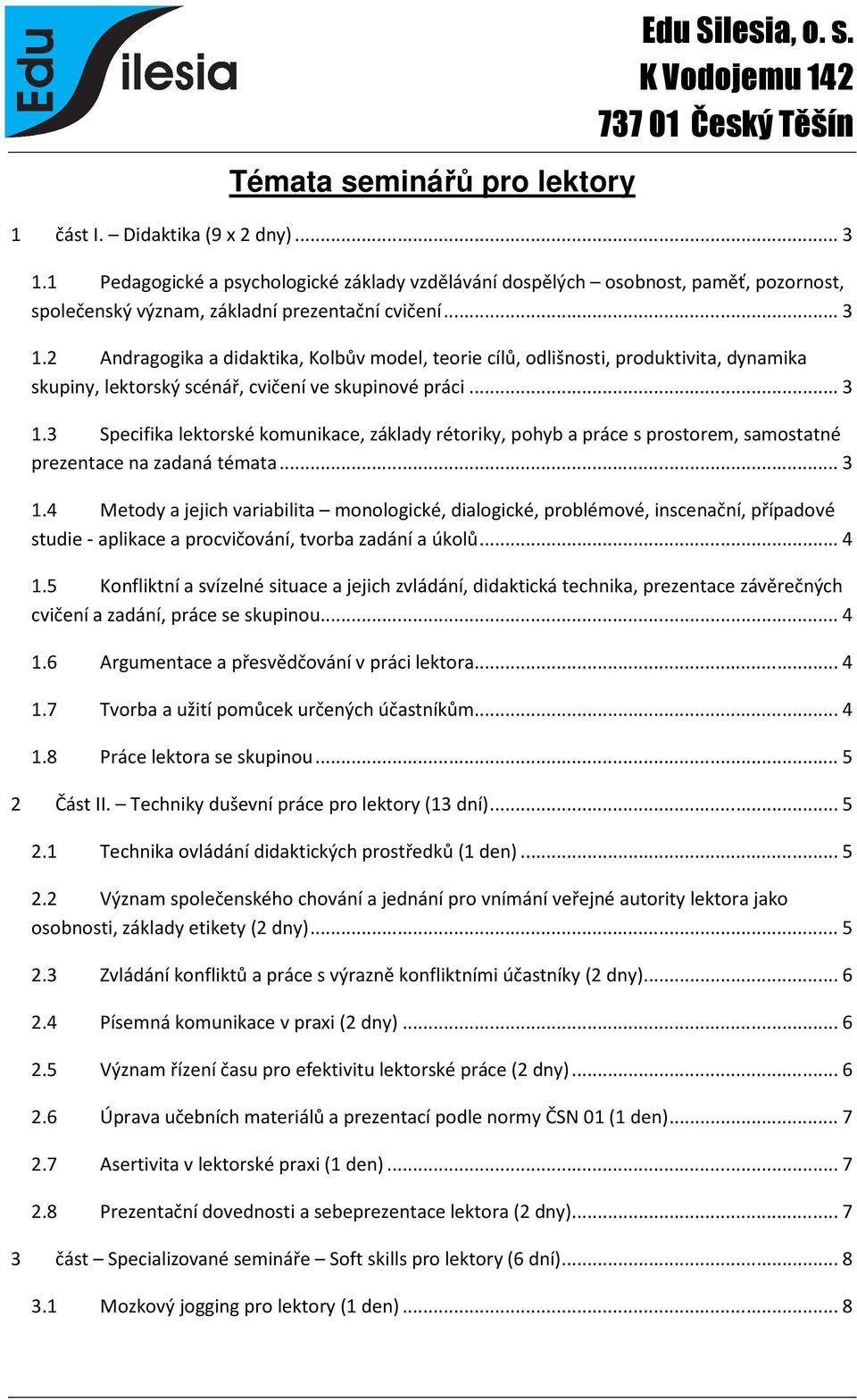 2 Andragogika a didaktika, Kolbův model, teorie cílů, odlišnosti, produktivita, dynamika skupiny, lektorský scénář, cvičení ve skupinové práci...3 1.