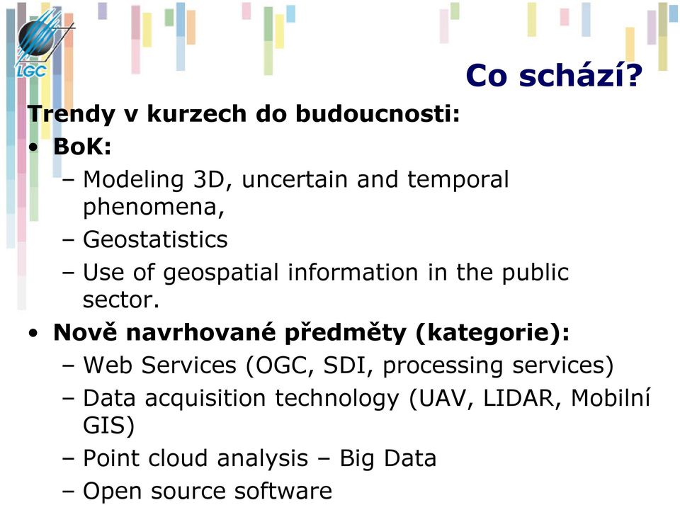 Nově navrhované předměty (kategorie): Web Services (OGC, SDI, processing services) Data