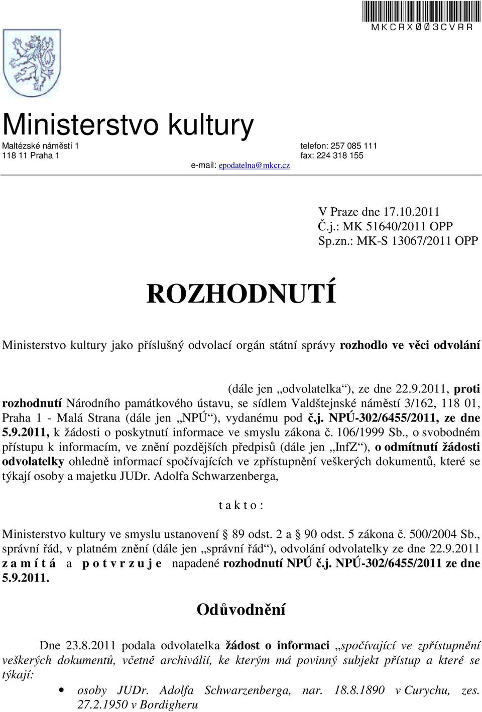 1947, trvale bytem Praha 5, U Nikolajky 24, PSČ 150 00, zastoupené Mgr. Viktorem Rossmannem, advokátem, se sídlem Na Ořechovce 580/4, Praha 6, PSČ 162 00 (dále jen odvolatelka ), ze dne 22.9.2011, proti rozhodnutí Národního památkového ústavu, se sídlem Valdštejnské náměstí 3/162, 118 01, Praha 1 - Malá Strana (dále jen NPÚ ), vydanému pod č.