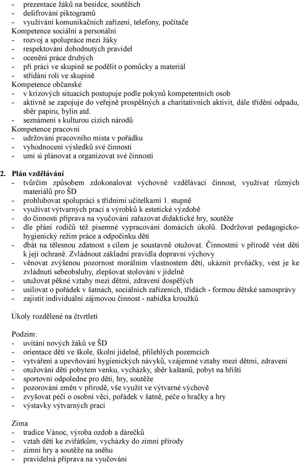 kompetentních osob - aktivně se zapojuje do veřejně prospěšných a charitativních aktivit, dále třídění odpadu, sběr papíru, bylin atd.