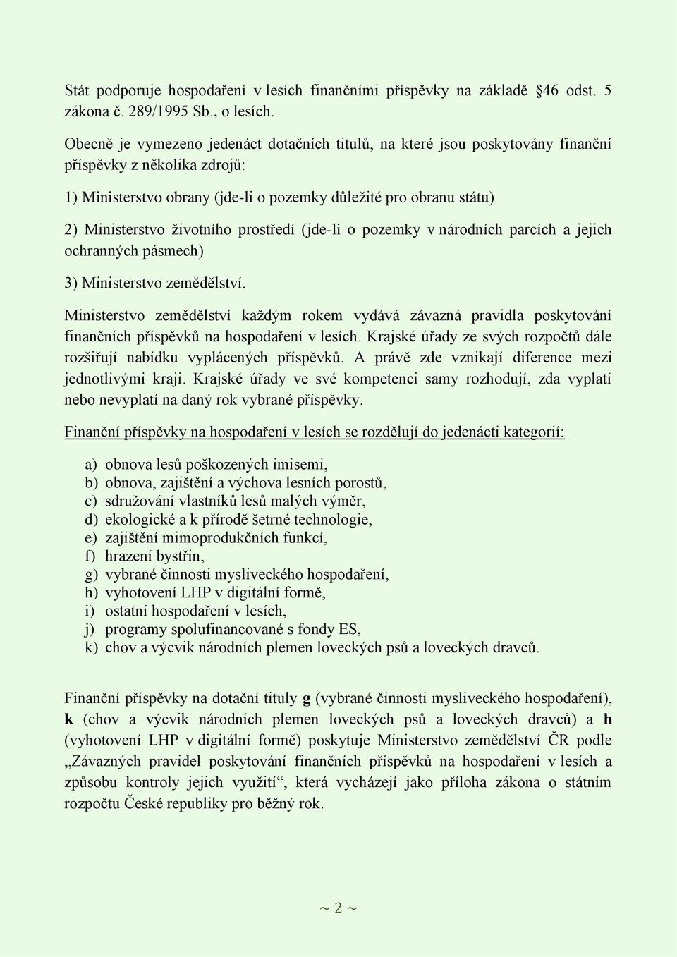 ţivotního prostředí (jde-li o pozemky v národních parcích a jejich ochranných pásmech) 3) Ministerstvo zemědělství.