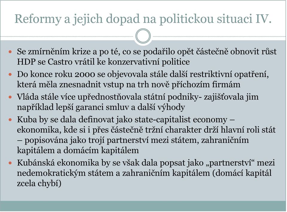 která měla znesnadnit vstup na trh nově příchozím firmám Vláda stále více upřednostňovala státní podniky- zajišťovala jim například lepší garanci smluv a další výhody Kuba by se dala