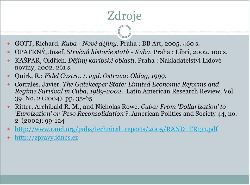 The Gatekeeper State: Limited Economic Reforms and Regime Survival in Cuba, 1989-2002. Latin American Research Review, Vol. 39, No. 2 (2004), pp. 35-65 Ritter, Archibald R. M.