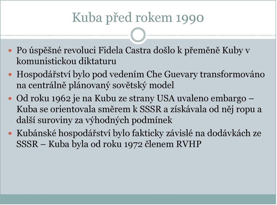 na Kubu ze strany USA uvaleno embargo Kuba se orientovala směrem k SSSR a získávala od něj ropu a další