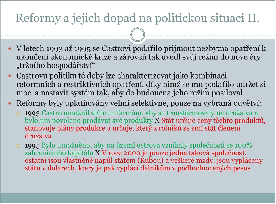 charakterizovat jako kombinaci reformních a restriktivních opatření, díky nimž se mu podařilo udržet si moc a nastavit systém tak, aby do budoucna jeho režim posiloval Reformy byly uplatňovány velmi