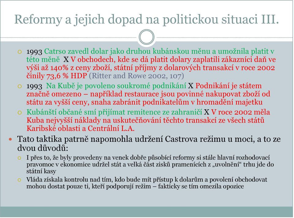 dolarových transakcí v roce 2002 činily 73,6 % HDP (Ritter and Rowe 2002, 107) 1993 Na Kubě je povoleno soukromé podnikání X Podnikání je státem značně omezeno například restaurace jsou povinné