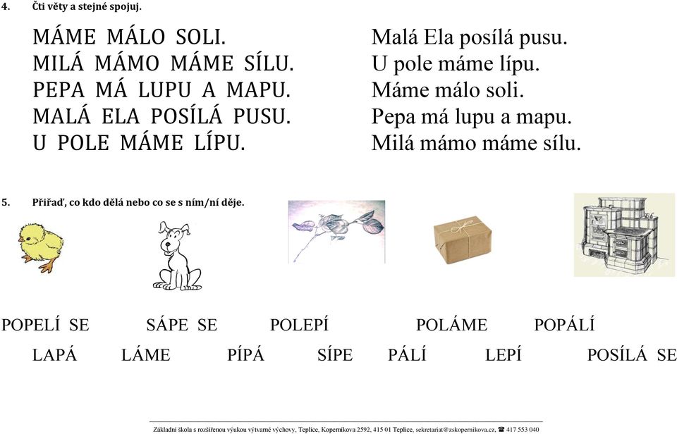 Máme málo soli. Pepa má lupu a mapu. Milá mámo máme sílu. 5.