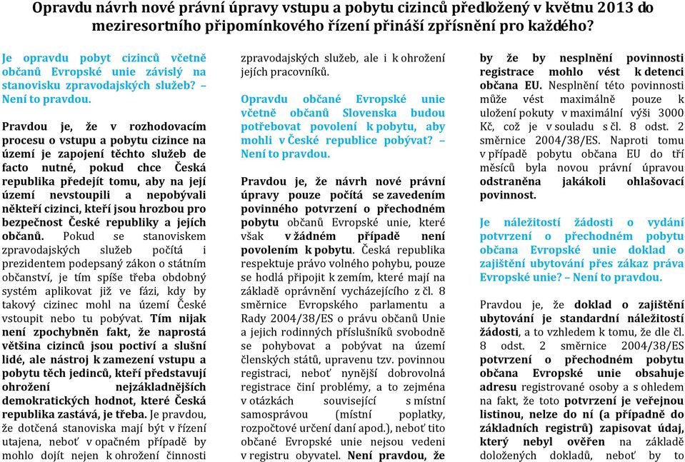 nepobývali někteří cizinci, kteří jsou hrozbou pro bezpečnost České republiky a jejích občanů.