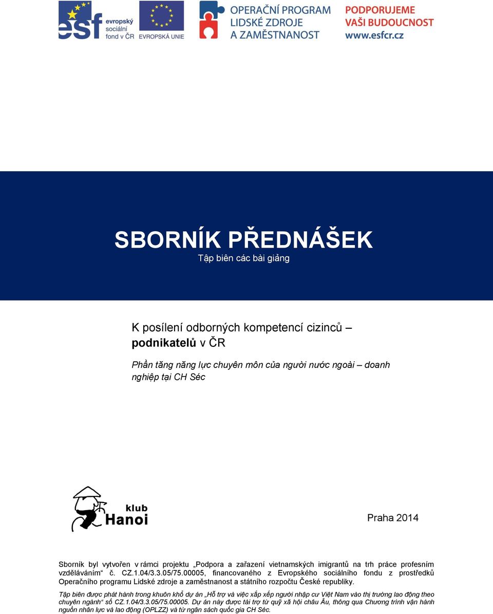 00005, financovaného z Evropského sociálního fondu z prostředků Operačního programu Lidské zdroje a zaměstnanost a státního rozpočtu České republiky.