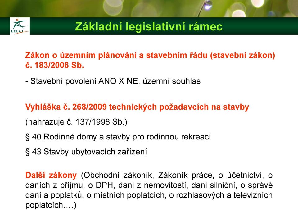 ) 40 Rodinné domy a stavby pro rodinnou rekreaci 43 Stavby ubytovacích zařízení Další zákony (Obchodní zákoník, Zákoník práce, o