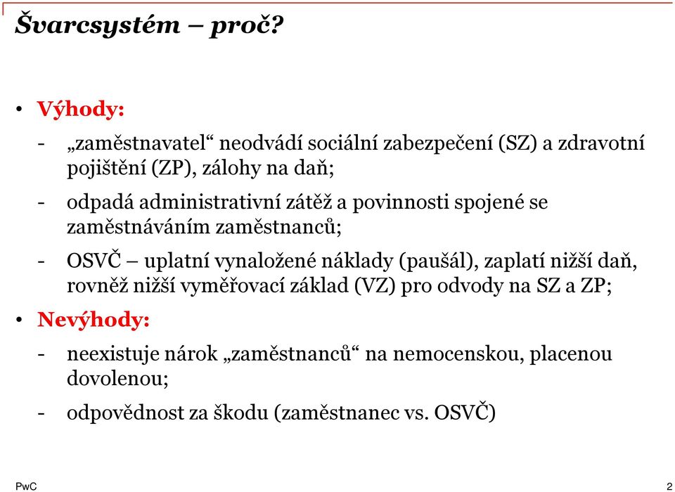 administrativní zátěž a povinnosti spojené se zaměstnáváním zaměstnanců; - OSVČ uplatní vynaložené náklady