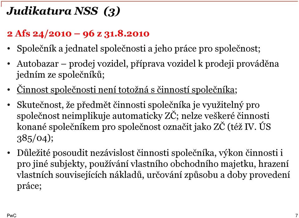 společnosti není totožná s činností společníka; Skutečnost, že předmět činnosti společníka je využitelný pro společnost neimplikuje automaticky ZČ; nelze veškeré