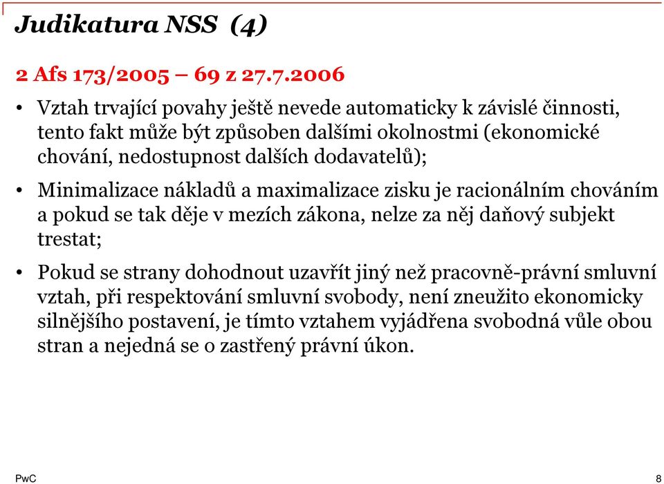 7.2006 Vztah trvající povahy ještě nevede automaticky k závislé činnosti, tento fakt může být způsoben dalšími okolnostmi (ekonomické chování,