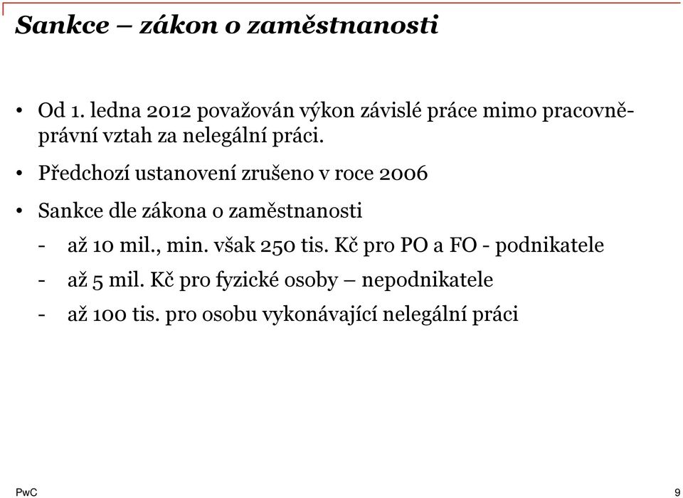 Předchozí ustanovení zrušeno v roce 2006 Sankce dle zákona o zaměstnanosti - až 10 mil.