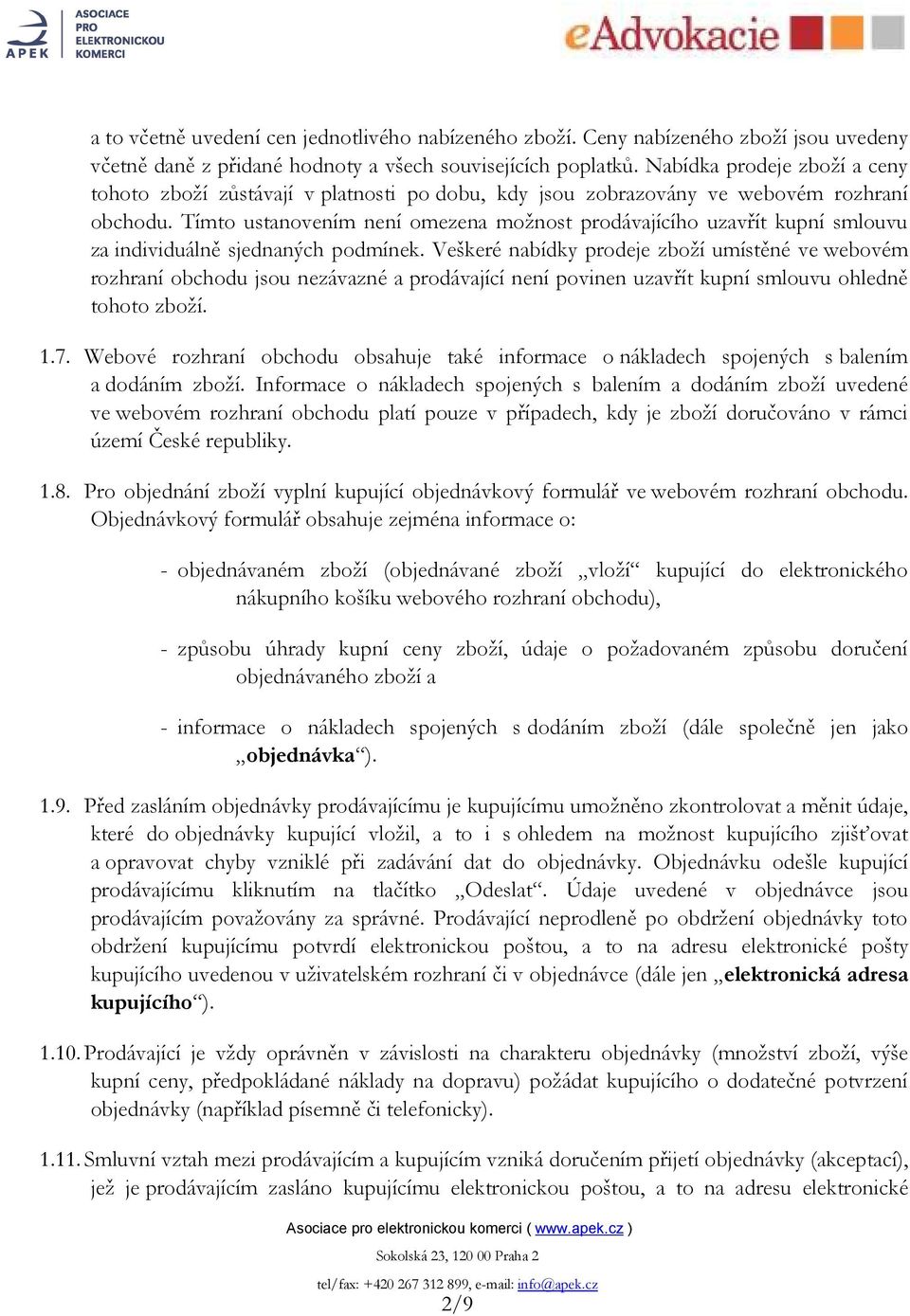 Tímto ustanovením není omezena možnost prodávajícího uzavřít kupní smlouvu za individuálně sjednaných podmínek.